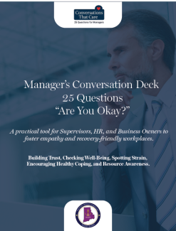 cover page of managers conversation deck. Text says: Manager’s Conversation Deck  25 Questions “Are You Okay?” A practical tool for Supervisors, HR, and Business Owners to  foster empathy and recovery-friendly workplaces